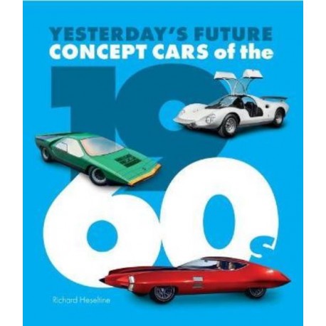 YESTERDAY'S FUTURE-CONCEPT CARS OF THE 1960's
