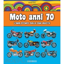 MOTO ANNI 70 L'ERA D'ORO DELLE DUE RUOTE