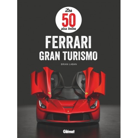 LES 50 PLUS BELLES FERRARI GRAN TURISMO