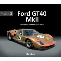 FORD GT40 MARK II : THE REMARKABLE HISTORY OF 1016.