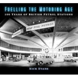 FUELLING THE MOTORING AGE : 100 YEARS OF BRITISH PETROL STATIONS