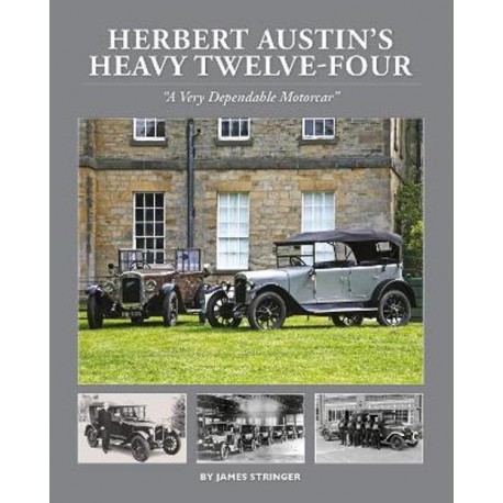 HERBERT AUSTIN'S HEAVY TWELVE-FOUR : A VERY DEPENDABLE MOTORCAR