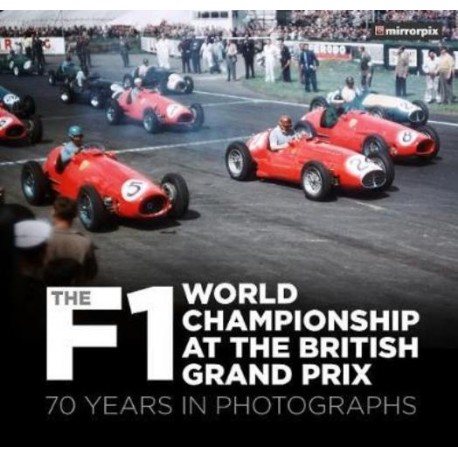 F1 WORLD CHAMPIONSHIP AT THE BRITISH GRAND PRIX : 70 YEARS IN PHOTOGRAPHS