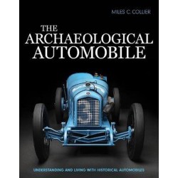 THE ARCHEOLOGICAL AUTOMOBILE - UNDERSTANDING AND LIVING WITH HISTORICALAUTOMOBILES