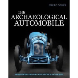 THE ARCHEOLOGICAL AUTOMOBILE : UNDERSTANDING AND LIVING WITH HISTORICALAUTOMOBILES