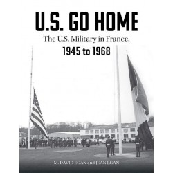 US GO HOME - THE US MILITARY IN FRANCE - 1945 TO 1968