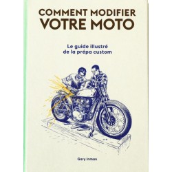 COMMENT MODIFIER VOTRE MOTO - LE GUIDE ILLUSTRE DE LA PREPA CUSTOM