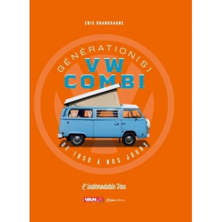 GENERATION (S) VW COMBI DE 1950 A NOS JOURS NOUVELLE EDITION