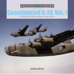 CONSOLIDATED B-24 VOL.1 : XB-24 TO B-24E LIBERATORS IN WWII