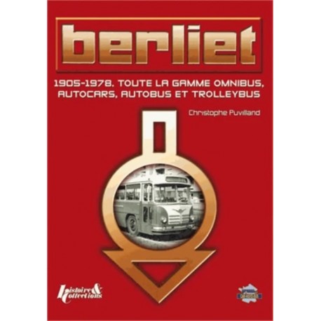 BERLIET - 1905-1978 TOUTE LA GAMME OMNIBUS, AUTOCARS, AUTOBUS ET TROLLEYBUS