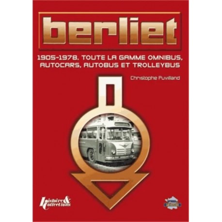 BERLIET - 1905-1978 TOUTE LA GAMME OMNIBUS, AUTOCARS, AUTOBUS ET TROLLEYBUS