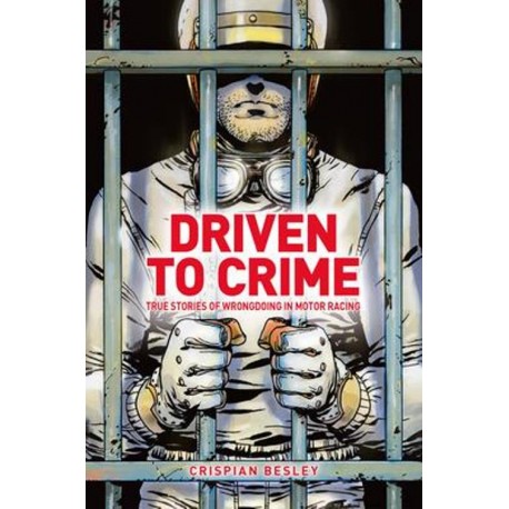 DRIVEN TO CRIME - TRUE STORIES OF WRONGDOING IN MOTOR RACING