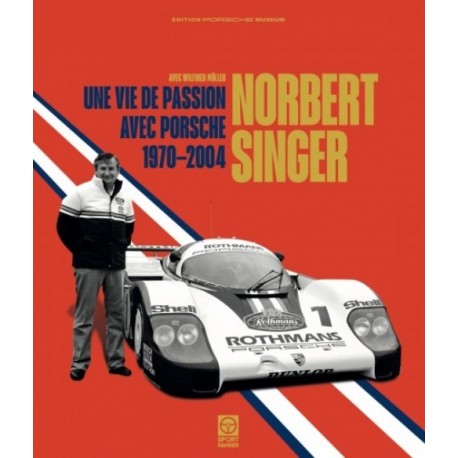 NORBERT SINGER UNE VIE DE PASSION AVEC PORSCHE