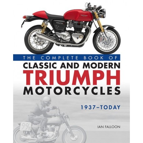 THE COMPLETE BOOK OF CLASSIC AND MODERN TRIUMPH MOTORCYCLES