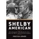SHELBY AMERICAN- THE RENEGADES WHO BUILT THE CARS, WON THE RACES AND LIVED THE LEGEND