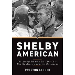 SHELBY AMERICAN- THE RENEGADES WHO BUILT THE CARS, WON THE RACES AND LIVED THE LEGEND