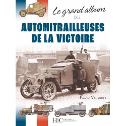 LE GRAND ALBUM DES AUTOMITRAILLEUSES DE LA VICTOIRE