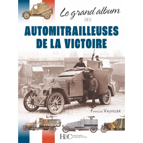 LE GRAND ALBUM DES AUTOMITRAILLEUSES DE LA VICTOIRE