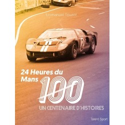 24 HEURES DU MANS UN CENTENAIRE D'HISTOIRES