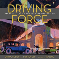 DRIVING FORCES : AUTOMOBILES AND THE NEW AMERICAN CITY 1900-1930