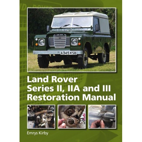 LAND ROVER SERIES II, IIA, AND III RESTORATION MANUAL