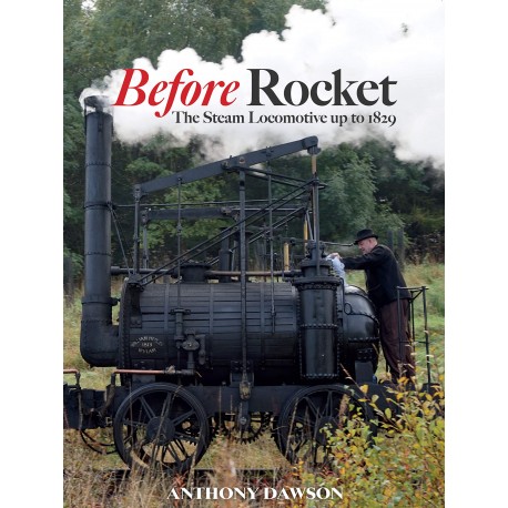 BEFORE ROCKET - THE STEAM LOCOMOTIVE UP TO 1829