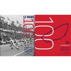 LE MANS 100 : A CENTURY AT THE WORLD'S GREATEST ENDURANCE RACE