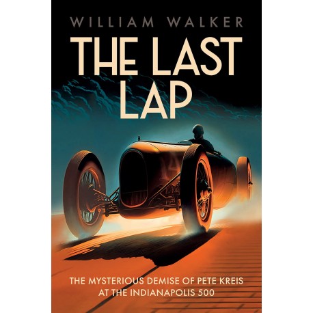 THE LAST LAP THE MISTERIOUS DEMISE OF PETE KREIS AT THE INDY 500