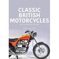 CLASSIC BRITISH MOTORCYCLES AN ILLUSTRATED HISTORY