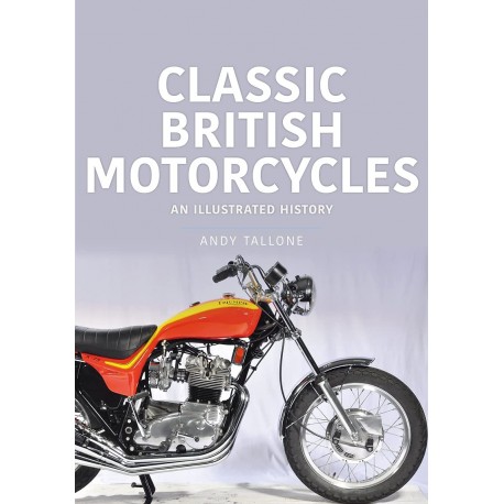 CLASSIC BRITISH MOTORCYCLES AN ILLUSTRATED HISTORY