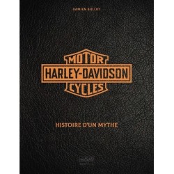 HARLEY DAVIDSON MOTOR CYCLES - HISTOIRE D'UN MYTHE