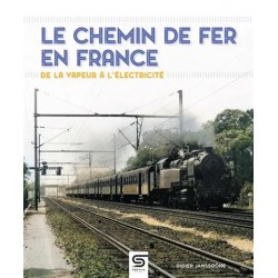LE CHEMIN DE FER EN FRANCE - DE LA VAPEUR A L'ELECTRICITE