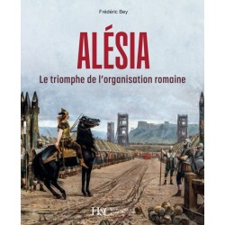 ALESIA - LE TRIOMPHE DE L'ORGANISATION ROMAINE