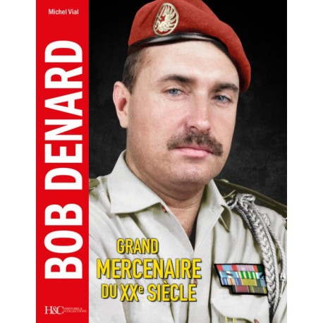 BOB DENARD - GRAND MERCENAIRE DU XXE SIECLE