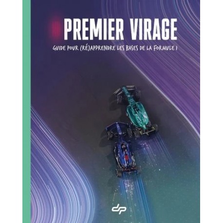 PREMIER VIRAGE - GUIDE POUR (RE)APPRENDRE LES BASES DE LA FORMULE 1