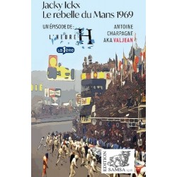 JACKY ICKX - LE REBELLE DU MANS