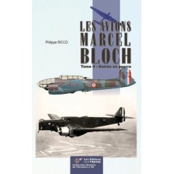 LES AVIONS MARCEL BLOCH - TOME 2 - ENTREE EN GUERRE