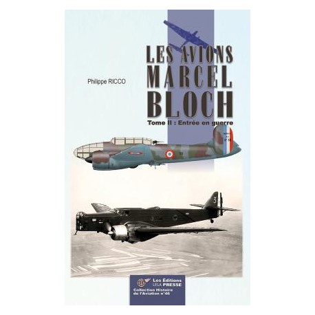 LES AVIONS MARCEL BLOCH - TOME 2 - ENTREE EN GUERRE