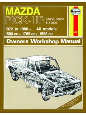 MAZDA B1600, B1800 & B2000 PICK6UP PETROL 72-88 - OWNERS WORKSHOP ...