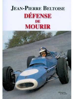 DEFENSE DE MOURIR - JEAN PIERRE BELTOISE