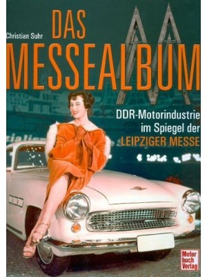 DAS MESSEALBUM : DDR MOTORINDUSTRIE IM SPIEGEL DE LIEPZIGER MESSE