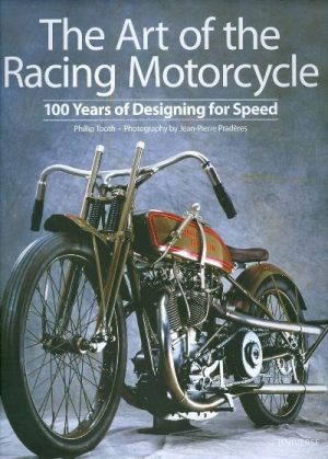 THE ART OF THE RACING MOTORCYCLE -100 YEARS OF DESIGNING FOR SPEED