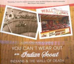 YOU CAN'T WEAR OUT AN INDIAN SCOUT - INDIANS & THE WALL OF DEATH