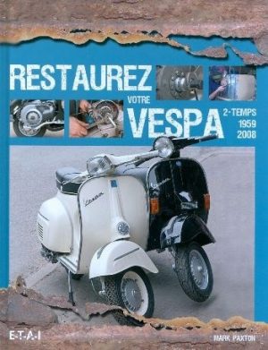 RESTAUREZ VOTRE VESPA 2 TEMPS 1959-2008