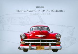 RIDING ALONG IN MY AUTOMOBILE : THE AMERICAN CARS OF CUBA