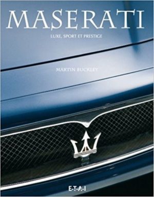 MASERATI - LUXE, SPORT ET PRESTIGE - Livre de Martin Buckley