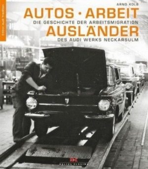 AUTOS - ARBEIT - AUSLANDER - ... DES AUDI WERKS ... - Livre de Arnd Kolb