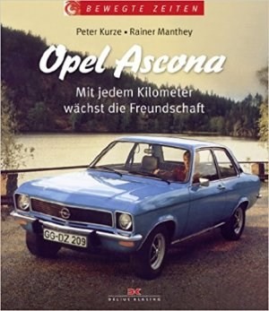 OPEL ASCONA - MIT JEDEM KILOMETER WACHST DIE FREUNDSCHAFT - Livre de Rainer Manthey Peter Kurze