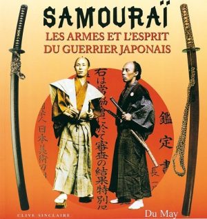 SAMOURAI LES ARMES ET L'ESPRIT DU GUERRIER JAPONAIS