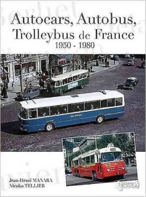 AUTOCARS AUTOBUS TROLLEYBUS DE FRANCE 1950-1980 - Livre de Nicolas Tellier